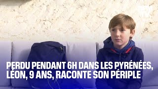 quotJe tournais en rondquot Léon 9 ans raconte son périple de 6h seul dans les Pyrénées [upl. by Adnalohs]