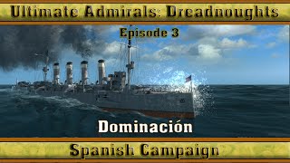 Ultimate Admirals Dreadnoughts  Spanish Campaign Episode 3 Dominación [upl. by Khudari924]