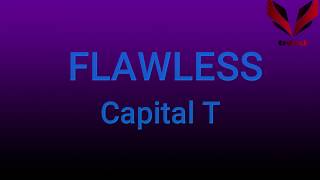 Capital T  FLAWLESS [upl. by Varick]