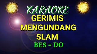 GERIMIS MENGUNDANG KARAOKE SLAM Nada BES [upl. by Aranat617]