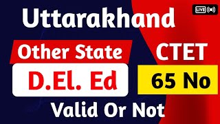 Uttarakhand Other State DElEd Valid Or Not  Ctet Vs Utet Rule [upl. by Ordnazil118]