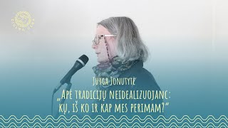 APĖ TRADICIJŲ NEIDEALIZUOJANC KŲ IŠ KO IR KAP MES PERIMAM Jurga Jonutytė  ČIULBA ULBA 23 [upl. by Collbaith]