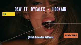 BSW Feat ByeAlex  Lidokain Tivish Extended ReMode [upl. by Ahsemit933]