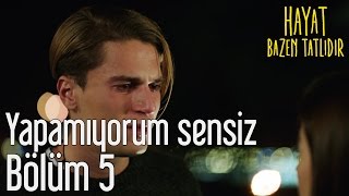 Hayat Bazen Tatlıdır 5 Bölüm  Yapamıyorum Sensiz [upl. by Atsedom]