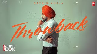 THROWBACK FULL EP  SATBIR AUJLA  Latest Punjabi Songs 2024  TSeries [upl. by Kcirdde955]