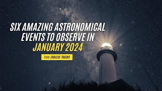 Six Amazing Astronomical Events to Observe in January 2024 [upl. by Cotsen870]