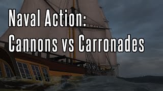 Naval Action Cannons vs Carronades [upl. by Reginald396]