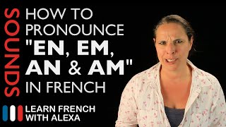 How to pronounce quotEN EM AN amp AMquot sounds in French Learn French With Alexa [upl. by Atronna]