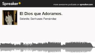 El Dios que Adoramos hecho con Spreaker [upl. by Buchanan55]