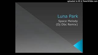 Luna Park  Space Melody Dj Dbc Remix [upl. by Whiffen]