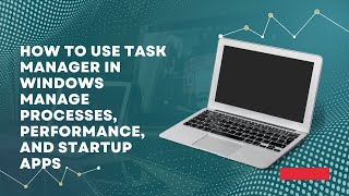 How to Use Task Manager in Windows Manage Processes Performance and Startup Apps [upl. by Desma]