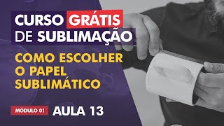 Como escolher o papel ideal para sublimação  AULA 13 [upl. by Bej]