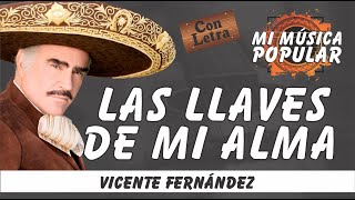 Las Llaves De Mi Alma  Vicente Fernández  Con Letra Video Lyric [upl. by Dnartreb]