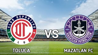 Toluca vs Mazatlan FC Live Match [upl. by Magner]