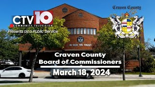 Craven County Board of Commissioners Regular Meeting  March 18 2024 [upl. by Elletsyrk127]