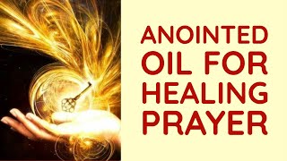 Anointed Oil for Healing Prayer With Bible Verses [upl. by Nath]