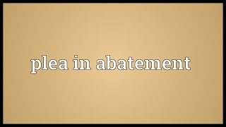 Plea in abatement Meaning [upl. by Yttig]