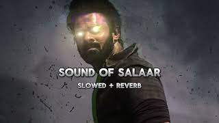 SOUND OF SALAAR SLOWED AND REVERB SONG  SALAAR MUSIC  RAVI BASRUR  PRABHAS [upl. by Wilhelmine1]