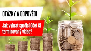 Otázky a odpovědi Jak vybrat spořicí účet či termínovaný vklad [upl. by Nahtam]