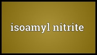 Isoamyl nitrite Meaning [upl. by Verda]