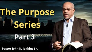 quotThe Purpose Series Part 3quot Pastor John K Jenkins Srbible studybible [upl. by Gareri]