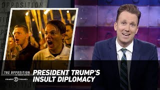 President Trumps Insult Diplomacy  The Opposition w Jordan Klepper [upl. by Anica]