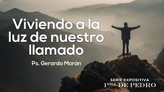 Viviendo a la luz de nuestro llamado  Ps Gerardo Morán  1 Pedro 11321 [upl. by Narot335]