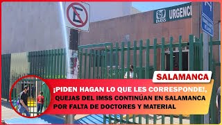 QUEJAS DE USUARIOS DEL IMSS CONTINÚAN EN SALAMANCA POR LA SUPUESTA FALTA DE DOCTORES Y MATERIALES [upl. by Lehcsreh210]