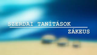 Szerdai Tanítások  Zákeus [upl. by Ebner]