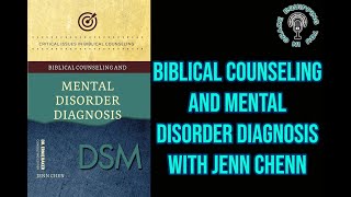 Biblical Counseling and Mental Disorder Diagnosis with Jenn Chenn [upl. by Mechelle433]