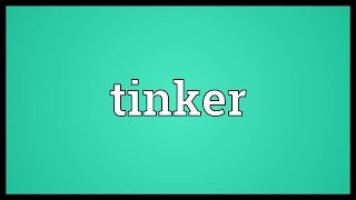 Tinker Meaning [upl. by Aubert566]