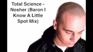 Total Science  Nosher Baron I Know A Little Spot Mix [upl. by Elidad362]