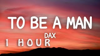 1 HOUR 🕐  Dax  To Be A Man Lyrics [upl. by Aceber]