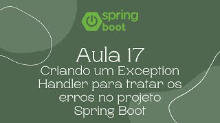 Aula 17  Criando um Exception Handler para tratar os erros no projeto Spring Boot Java Web [upl. by Nalyt913]