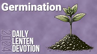 Germination  Cultivating New Life in the Church  Daily Lenten Devotional [upl. by Enoj26]