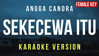 Sekecewa Itu  Angga Candra Karaoke FEMALE KEY [upl. by Maitund]