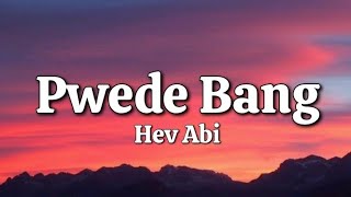 Pwede Bang  Hev Abi Lyrics [upl. by Yor334]