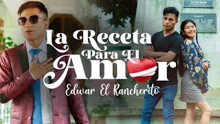 La Receta Para El Amor  Edwar El Rancherito Video Oficial 6K [upl. by Malim]