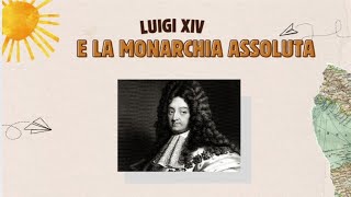 Luigi XIV e la monarchia assoluta [upl. by Colbye637]