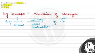 How will you convert ethanal intoa But2enalb Ethanol [upl. by Yleik774]