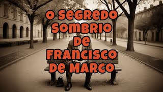 O Segredo Sombrio de Francisco de Marco [upl. by Kramnhoj210]