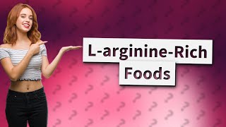 Which foods contain Larginine [upl. by Rochus]