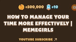 MemeFi New Video Code  HOW TO MANAGE YOUR TIME MORE EFFECTIVELY I MEMEGIRLS  MEMEFI [upl. by Eniledam586]