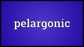 Pelargonic Meaning [upl. by Garrard]