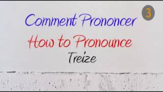 How to Pronounce – Comment Prononcer  Treize Thirteen [upl. by Bron]