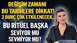 DEÄÄ°ÅÄ°M ZAMANI BU TARÄ°HLERE DÄ°KKAT 3 BURÃ‡ Ã‡OK ETKÄ°LENECEK BU RÄ°TÃœEL BAÅKA SEVÄ°YOR MU SEVMÄ°YOR MU [upl. by Aihtela]