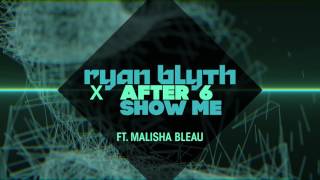 Ryan Blyth X After 6 feat Malisha Bleau  Show Me Official Audio [upl. by Mathi]