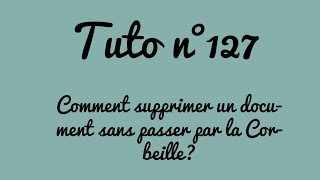 Tuto n°127  Comment supprimer un document sans passer par la Corbeille  Les Conseils dIsa [upl. by Ailic]