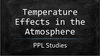 Temperature Effects in the Atmosphere  PPL Meteorology [upl. by Huntingdon540]