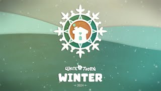 Whitethorn Winter 2024 Showcase [upl. by Tanny]